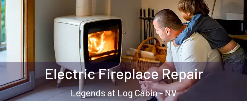 Electric Fireplace Repair Legends at Log Cabin - NV