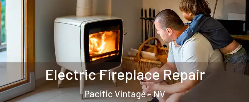Electric Fireplace Repair Pacific Vintage - NV
