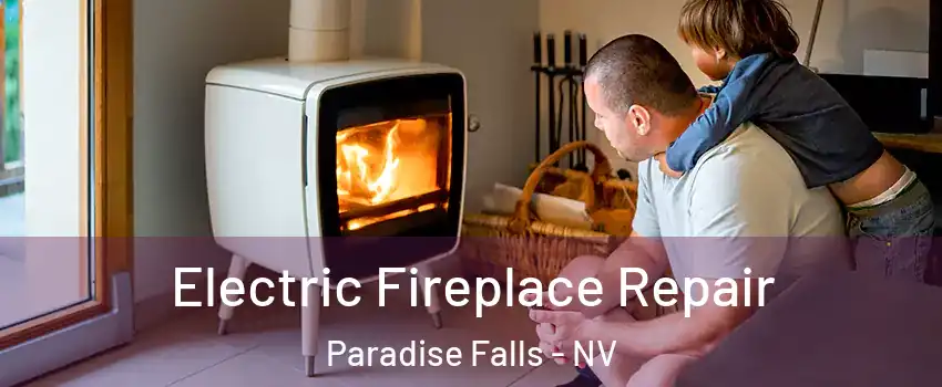 Electric Fireplace Repair Paradise Falls - NV