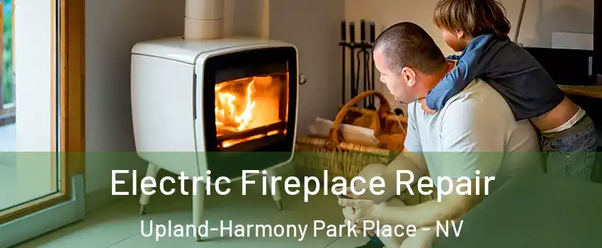 Electric Fireplace Repair Upland-Harmony Park Place - NV