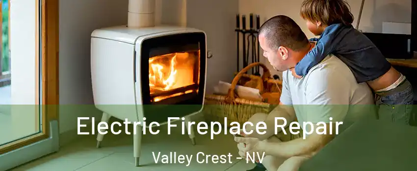 Electric Fireplace Repair Valley Crest - NV
