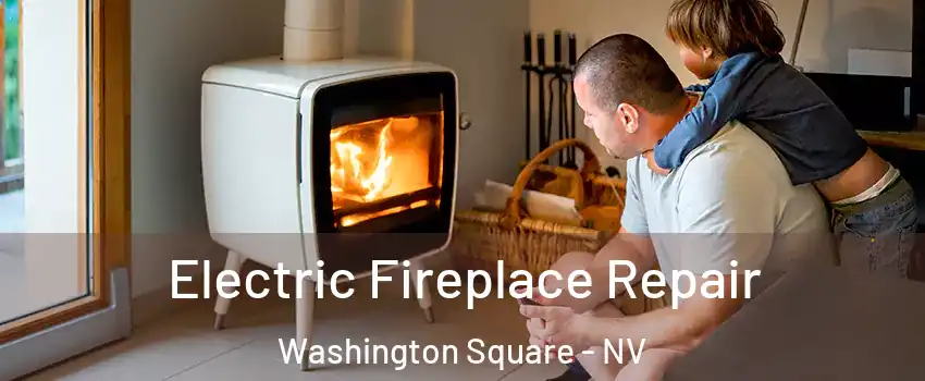 Electric Fireplace Repair Washington Square - NV