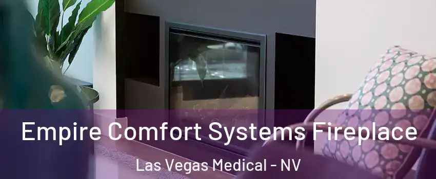 Empire Comfort Systems Fireplace Las Vegas Medical - NV