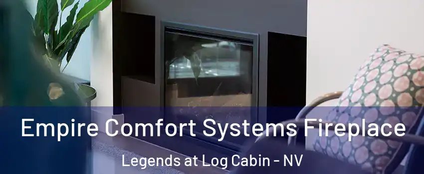 Empire Comfort Systems Fireplace Legends at Log Cabin - NV