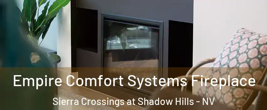 Empire Comfort Systems Fireplace Sierra Crossings at Shadow Hills - NV