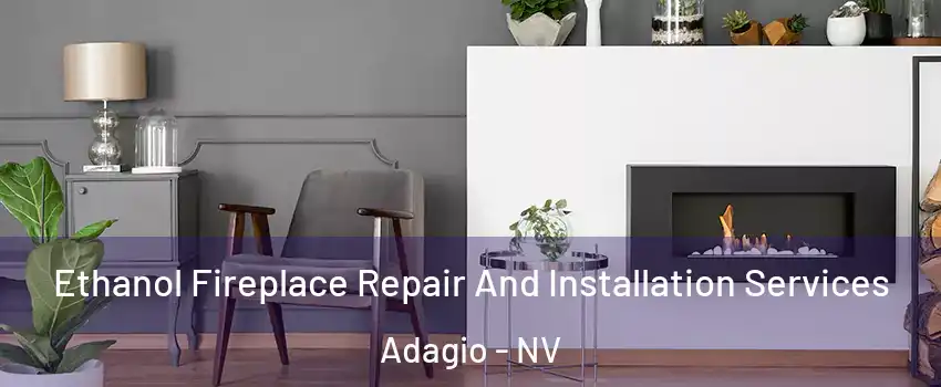 Ethanol Fireplace Repair And Installation Services Adagio - NV