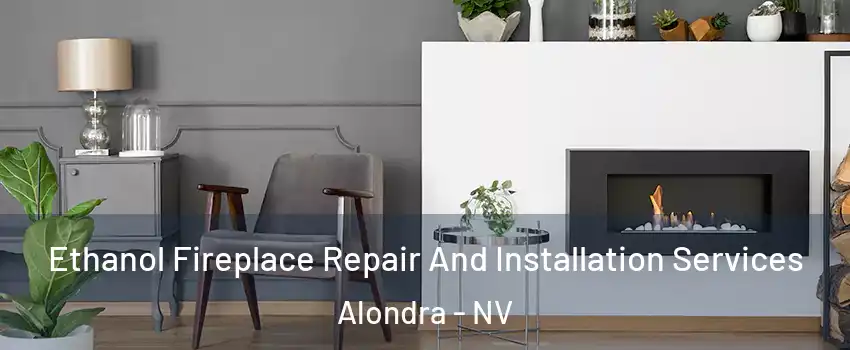 Ethanol Fireplace Repair And Installation Services Alondra - NV