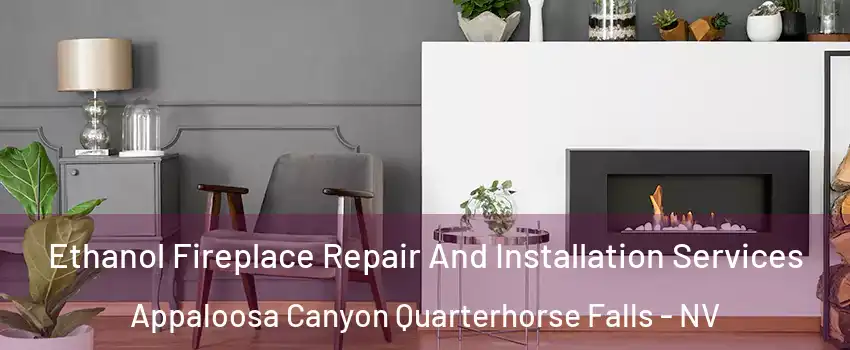 Ethanol Fireplace Repair And Installation Services Appaloosa Canyon Quarterhorse Falls - NV