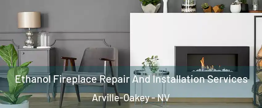 Ethanol Fireplace Repair And Installation Services Arville-Oakey - NV