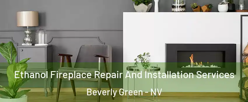Ethanol Fireplace Repair And Installation Services Beverly Green - NV