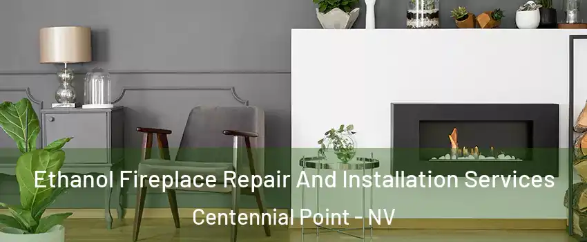 Ethanol Fireplace Repair And Installation Services Centennial Point - NV