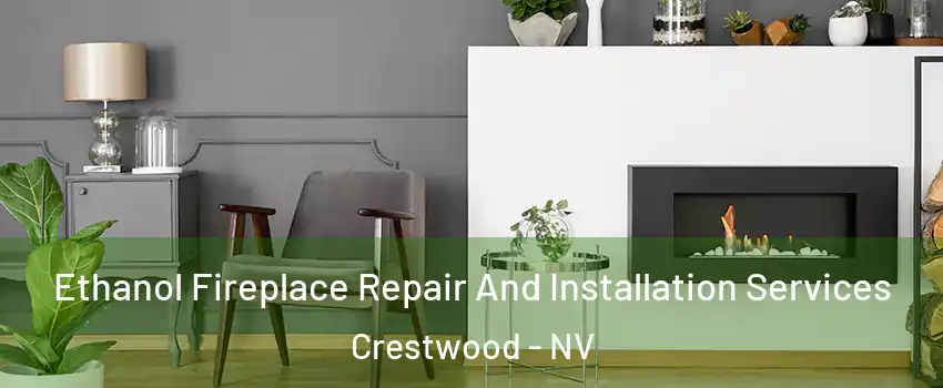 Ethanol Fireplace Repair And Installation Services Crestwood - NV