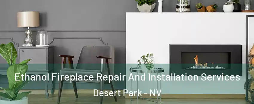 Ethanol Fireplace Repair And Installation Services Desert Park - NV