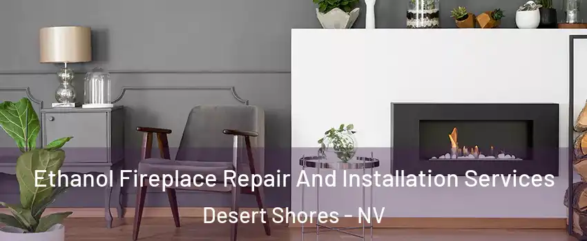 Ethanol Fireplace Repair And Installation Services Desert Shores - NV