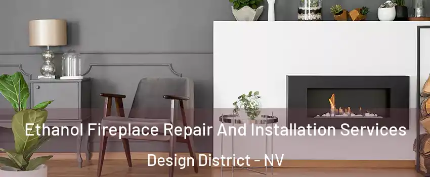 Ethanol Fireplace Repair And Installation Services Design District - NV