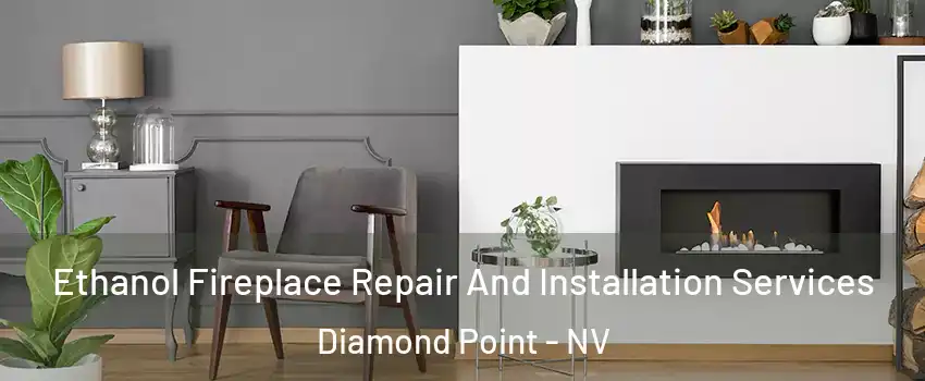 Ethanol Fireplace Repair And Installation Services Diamond Point - NV