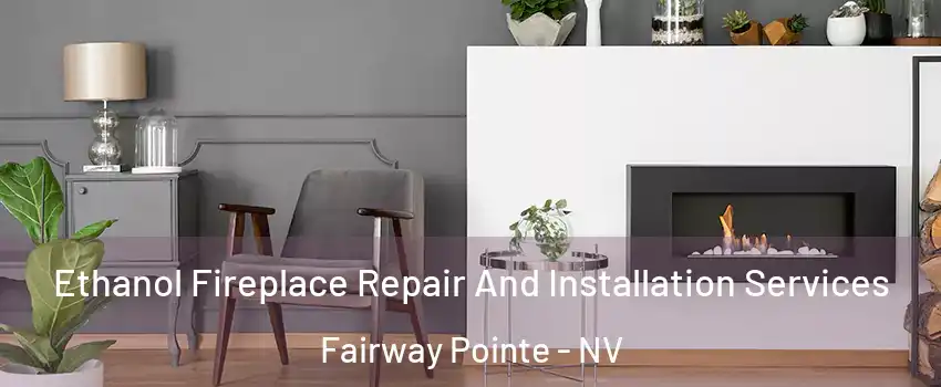 Ethanol Fireplace Repair And Installation Services Fairway Pointe - NV