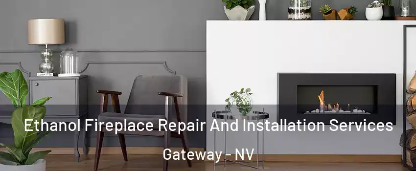 Ethanol Fireplace Repair And Installation Services Gateway - NV