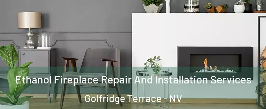 Ethanol Fireplace Repair And Installation Services Golfridge Terrace - NV