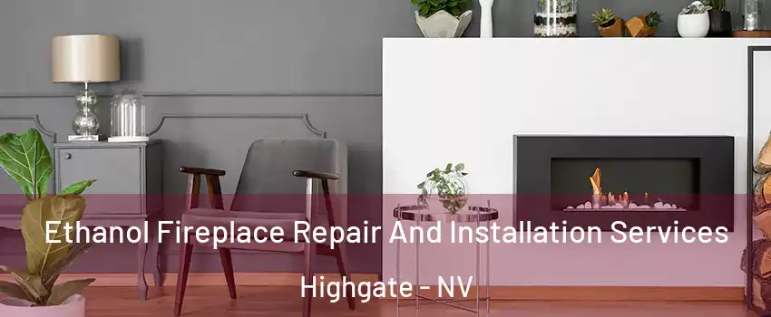 Ethanol Fireplace Repair And Installation Services Highgate - NV