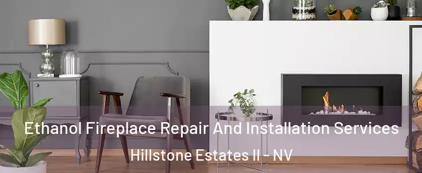 Ethanol Fireplace Repair And Installation Services Hillstone Estates II - NV