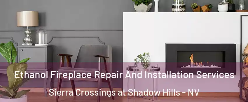 Ethanol Fireplace Repair And Installation Services Sierra Crossings at Shadow Hills - NV