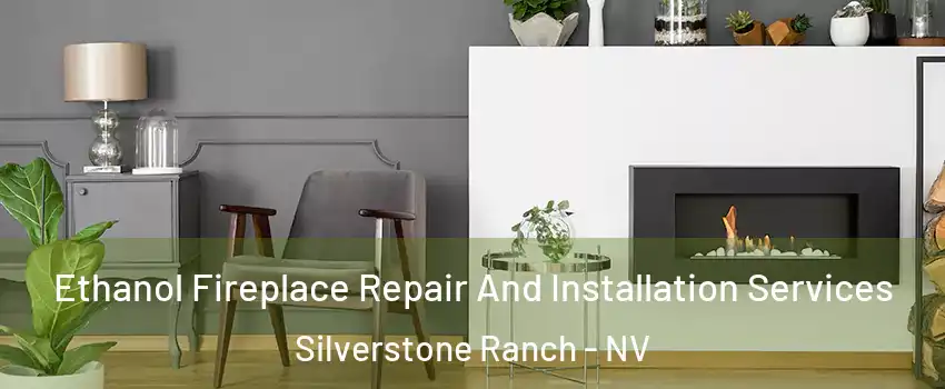 Ethanol Fireplace Repair And Installation Services Silverstone Ranch - NV