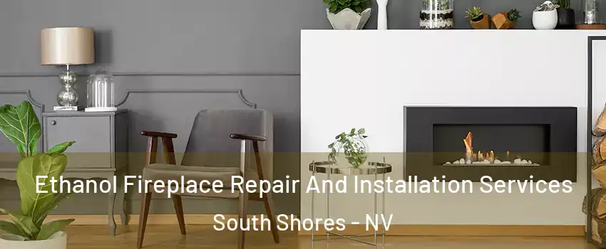 Ethanol Fireplace Repair And Installation Services South Shores - NV