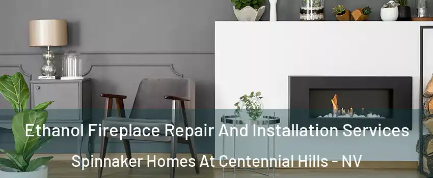 Ethanol Fireplace Repair And Installation Services Spinnaker Homes At Centennial Hills - NV