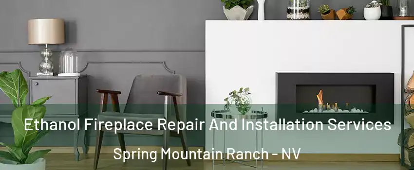 Ethanol Fireplace Repair And Installation Services Spring Mountain Ranch - NV