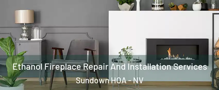 Ethanol Fireplace Repair And Installation Services Sundown HOA - NV
