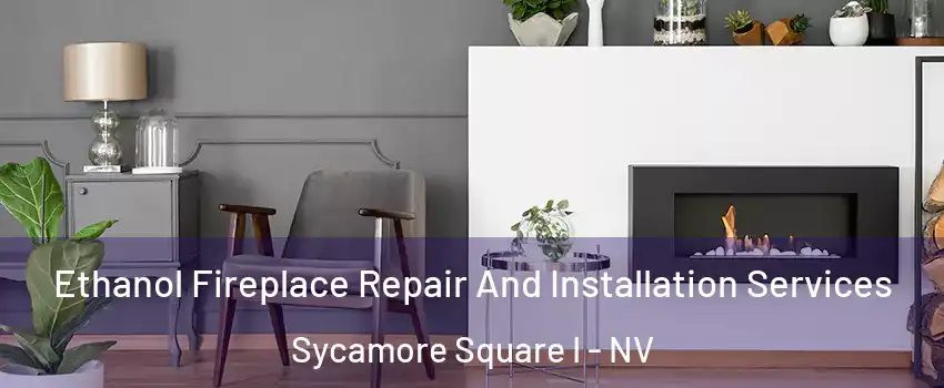 Ethanol Fireplace Repair And Installation Services Sycamore Square I - NV