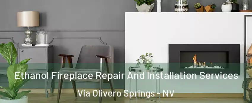Ethanol Fireplace Repair And Installation Services Via Olivero Springs - NV