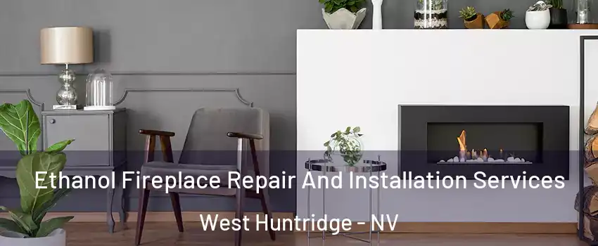 Ethanol Fireplace Repair And Installation Services West Huntridge - NV