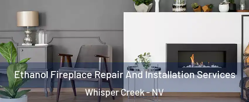 Ethanol Fireplace Repair And Installation Services Whisper Creek - NV