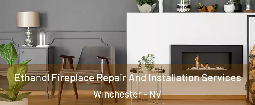 Ethanol Fireplace Repair And Installation Services Winchester - NV