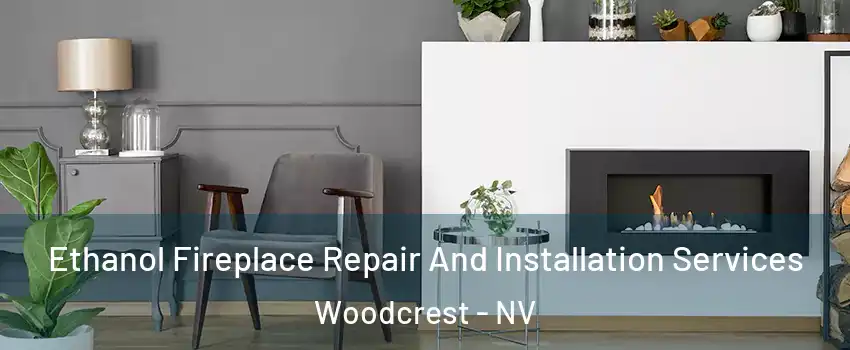 Ethanol Fireplace Repair And Installation Services Woodcrest - NV