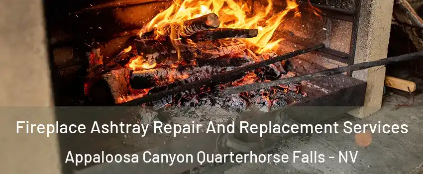 Fireplace Ashtray Repair And Replacement Services Appaloosa Canyon Quarterhorse Falls - NV