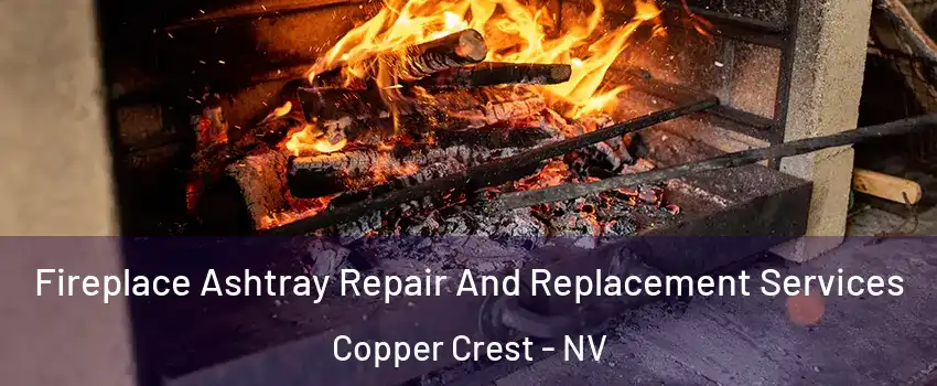 Fireplace Ashtray Repair And Replacement Services Copper Crest - NV