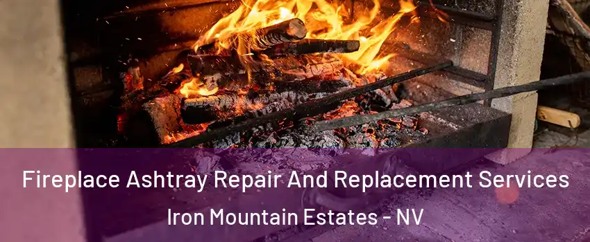 Fireplace Ashtray Repair And Replacement Services Iron Mountain Estates - NV