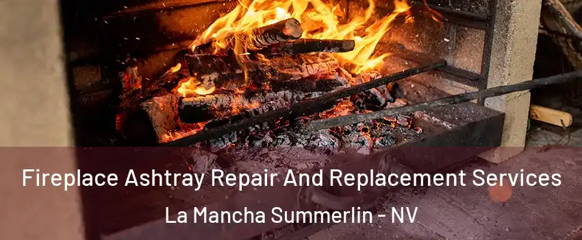 Fireplace Ashtray Repair And Replacement Services La Mancha Summerlin - NV