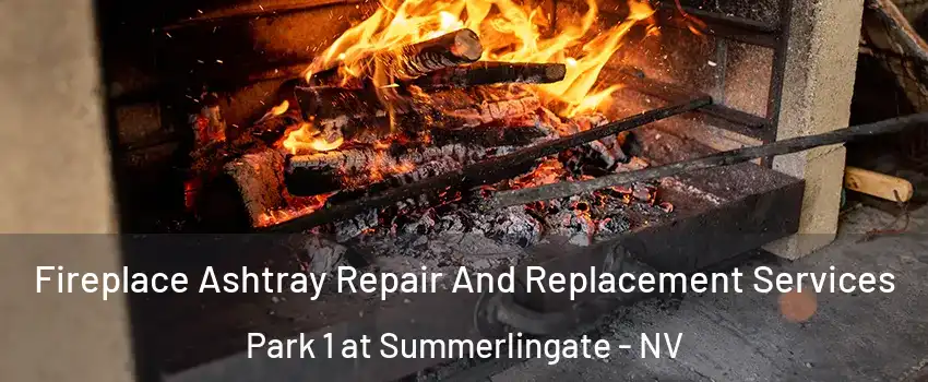 Fireplace Ashtray Repair And Replacement Services Park 1 at Summerlingate - NV