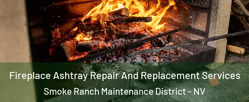 Fireplace Ashtray Repair And Replacement Services Smoke Ranch Maintenance District - NV