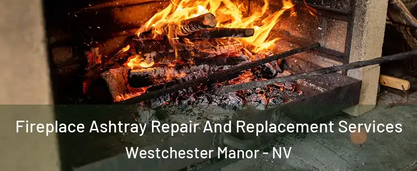 Fireplace Ashtray Repair And Replacement Services Westchester Manor - NV