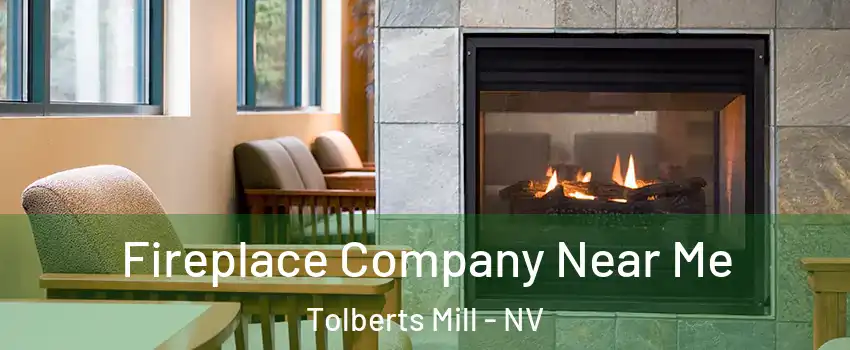 Fireplace Company Near Me Tolberts Mill - NV