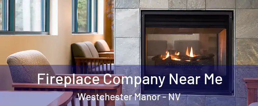 Fireplace Company Near Me Westchester Manor - NV