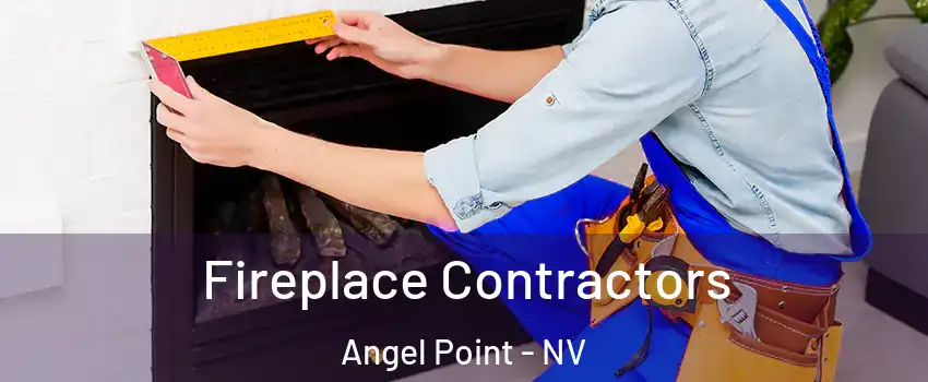 Fireplace Contractors Angel Point - NV