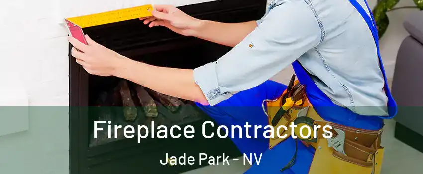 Fireplace Contractors Jade Park - NV