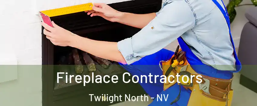 Fireplace Contractors Twilight North - NV
