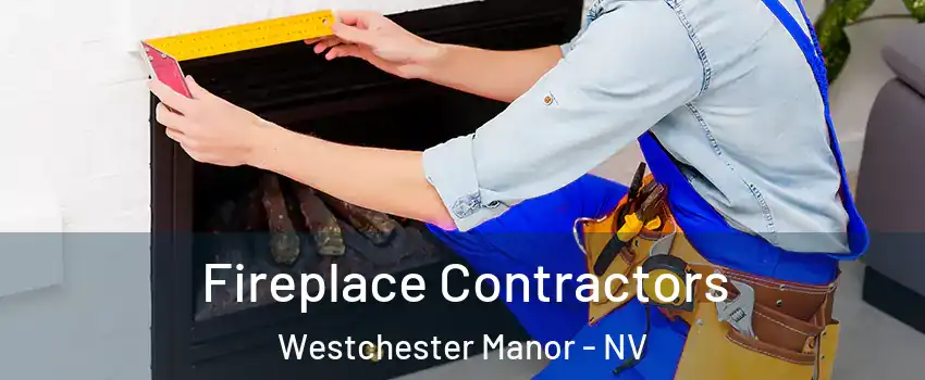 Fireplace Contractors Westchester Manor - NV